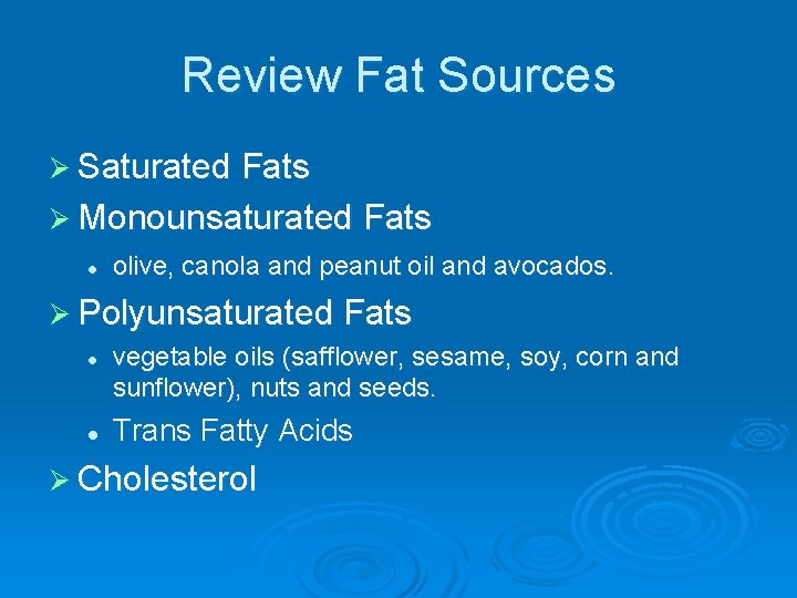 Review Fat Sources Ø Saturated Fats Ø Monounsaturated Fats l olive, canola and peanut