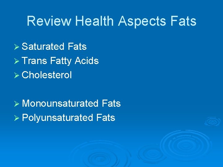 Review Health Aspects Fats Ø Saturated Fats Ø Trans Fatty Acids Ø Cholesterol Ø