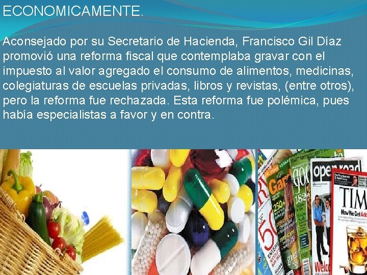 ECONOMICAMENTE. Aconsejado por su Secretario de Hacienda, Francisco Gil Díaz promovió una reforma fiscal