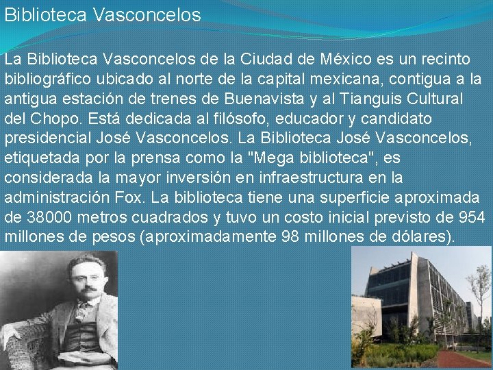 Biblioteca Vasconcelos La Biblioteca Vasconcelos de la Ciudad de México es un recinto bibliográfico