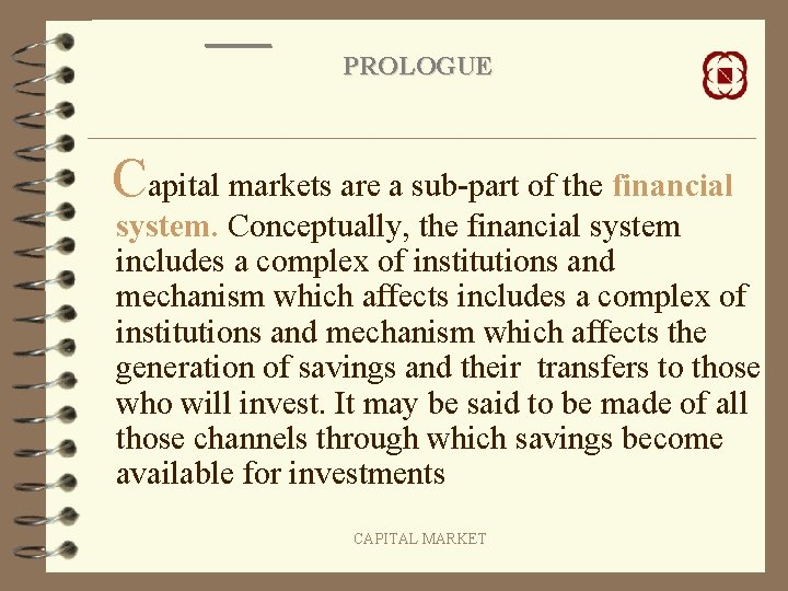 PROLOGUE Capital markets are a sub-part of the financial system. Conceptually, the financial system