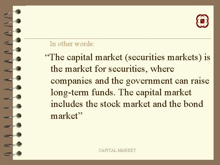 In other words: “The capital market (securities markets) is the market for securities, where