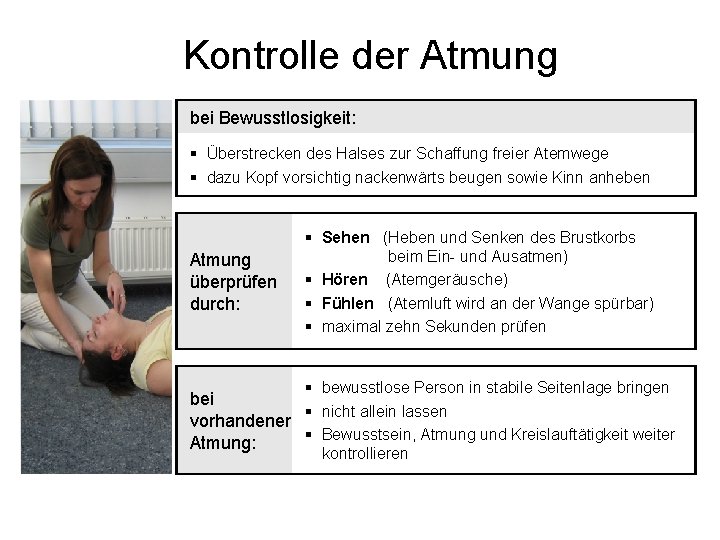 Kontrolle der Atmung bei Bewusstlosigkeit: § Überstrecken des Halses zur Schaffung freier Atemwege § Kontrolle der Atmung bei Bewusstlosigkeit: § Überstrecken des Halses zur Schaffung freier Atemwege §