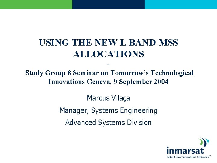 USING THE NEW L BAND MSS ALLOCATIONS Study Group 8 Seminar on Tomorrow’s Technological