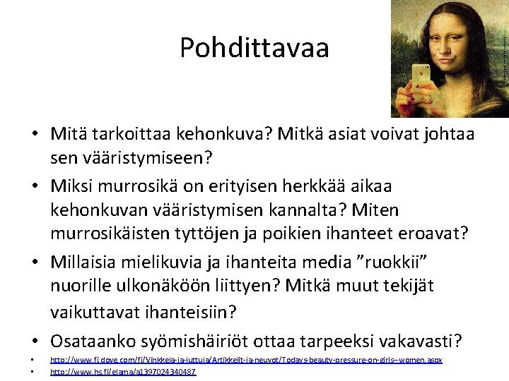 Pohdittavaa • Mitä tarkoittaa kehonkuva? Mitkä asiat voivat johtaa sen vääristymiseen? • Miksi murrosikä