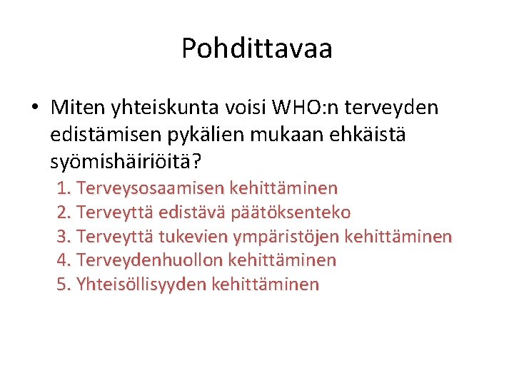 Pohdittavaa • Miten yhteiskunta voisi WHO: n terveyden edistämisen pykälien mukaan ehkäistä syömishäiriöitä? 1.