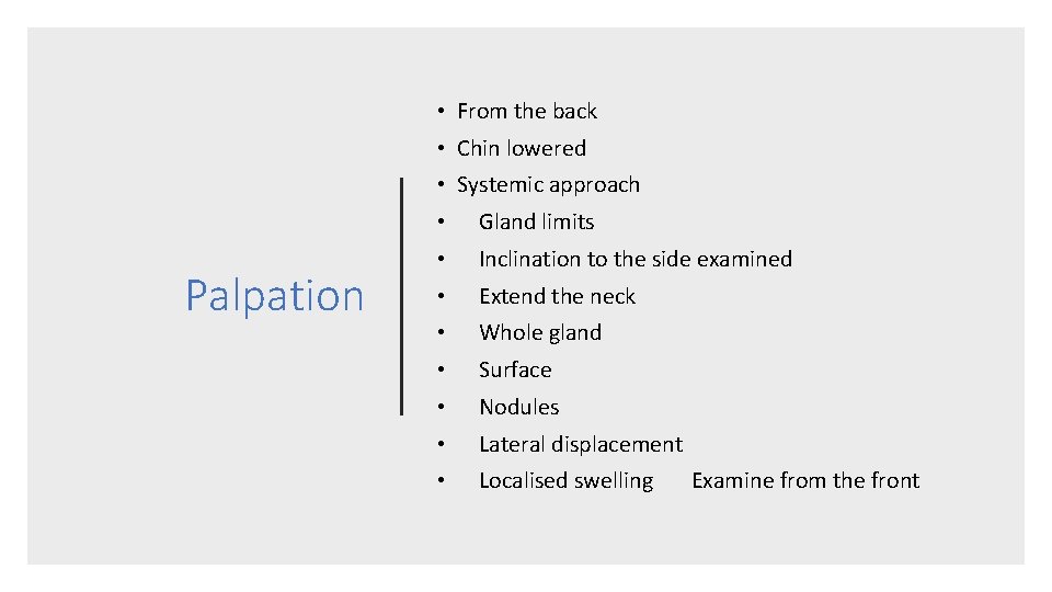  • From the back • Chin lowered • Systemic approach Palpation • Gland