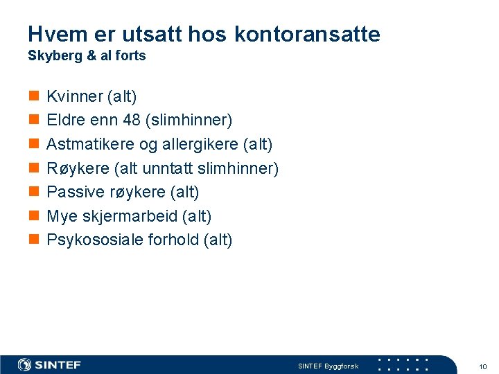 Hvem er utsatt hos kontoransatte Skyberg & al forts n n n n Kvinner