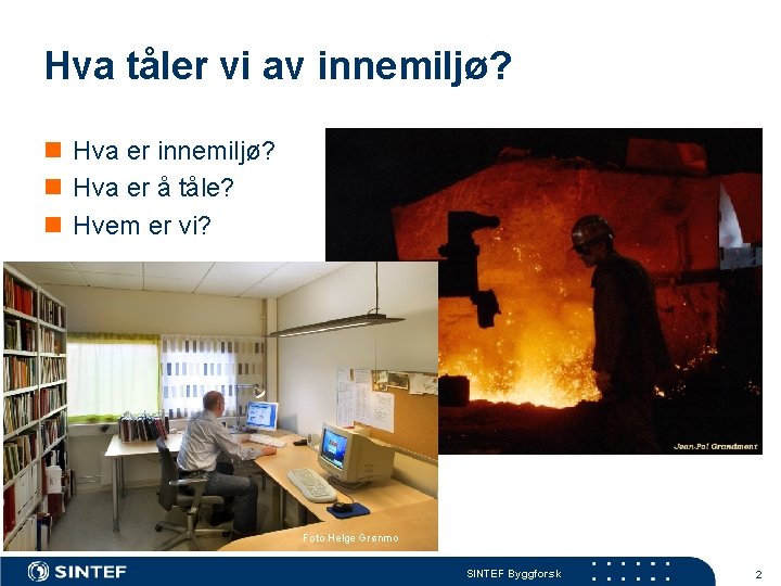 Hva tåler vi av innemiljø? n Hva er å tåle? n Hvem er vi?