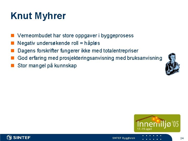 Knut Myhrer n n n Verneombudet har store oppgaver i byggeprosess Negativ undersøkende roll