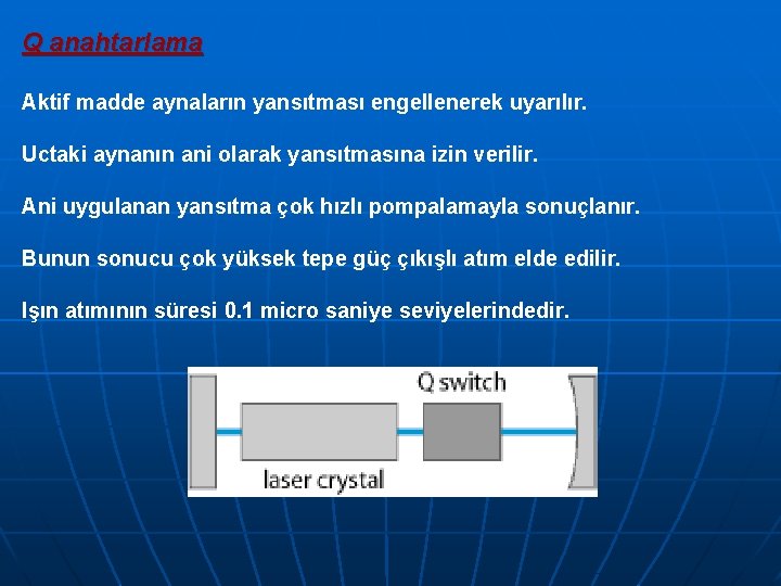 Q anahtarlama Aktif madde aynaların yansıtması engellenerek uyarılır. Uctaki aynanın ani olarak yansıtmasına izin