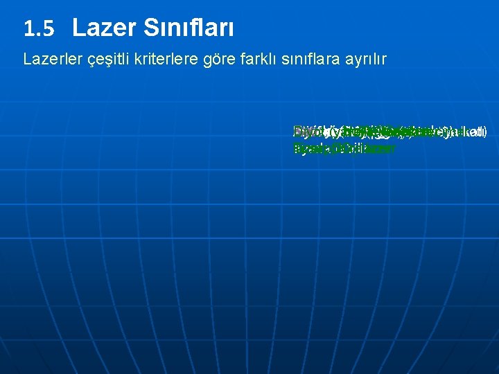 1. 5 Lazer Sınıfları Lazerler çeşitli kriterlere göre farklı sınıflara ayrılır Katı: Emisyon aralığı