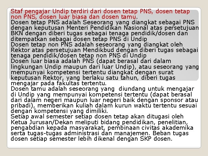 Staf pengajar Undip terdiri dari dosen tetap PNS, dosen tetap non PNS, dosen luar