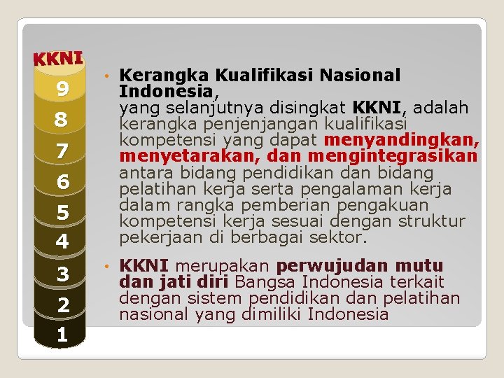 KKNI 9 • Kerangka Kualifikasi Nasional Indonesia, yang selanjutnya disingkat KKNI, adalah kerangka penjenjangan