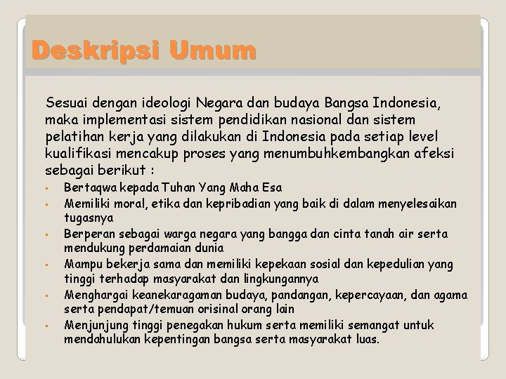 Deskripsi Umum Sesuai dengan ideologi Negara dan budaya Bangsa Indonesia, maka implementasi sistem pendidikan