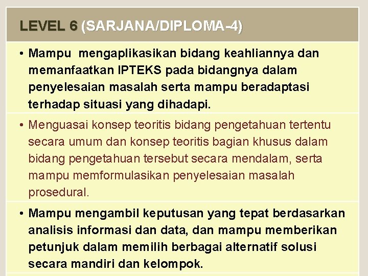 LEVEL 6 (SARJANA/DIPLOMA-4) • Mampu mengaplikasikan bidang keahliannya dan memanfaatkan IPTEKS pada bidangnya dalam