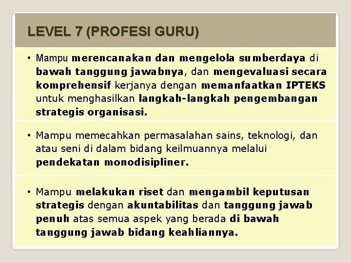 LEVEL 7 (PROFESI GURU) • Mampu merencanakan dan mengelola sumberdaya di bawah tanggung jawabnya,