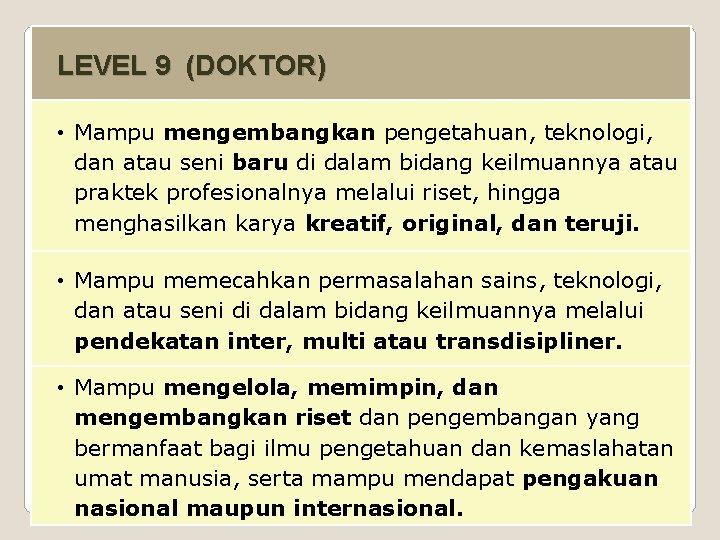 LEVEL 9 (DOKTOR) • Mampu mengembangkan pengetahuan, teknologi, dan atau seni baru di dalam