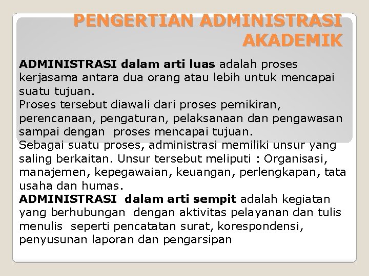 PENGERTIAN ADMINISTRASI AKADEMIK ADMINISTRASI dalam arti luas adalah proses kerjasama antara dua orang atau