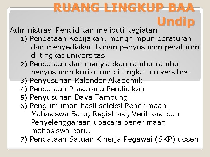 RUANG LINGKUP BAA Undip Administrasi Pendidikan meliputi kegiatan 1) Pendataan Kebijakan, menghimpun peraturan dan