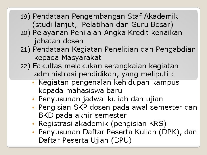 19) Pendataan Pengembangan Staf Akademik (studi lanjut, Pelatihan dan Guru Besar) 20) Pelayanan Penilaian