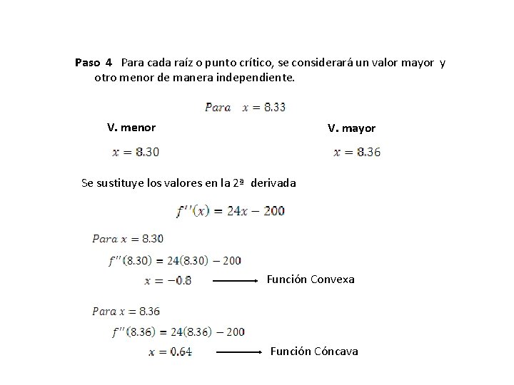 Paso 4 Para cada raíz o punto crítico, se considerará un valor mayor y