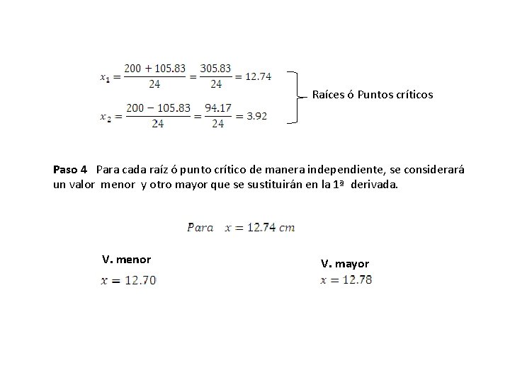 Raíces ó Puntos críticos Paso 4 Para cada raíz ó punto crítico de manera