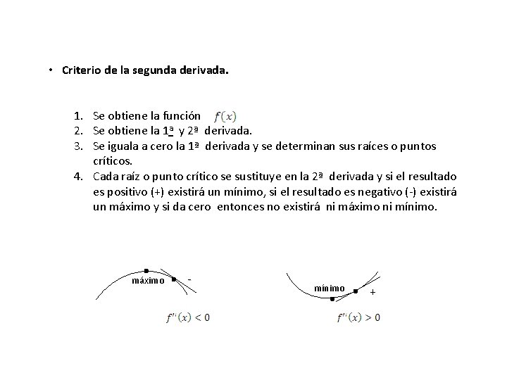  • Criterio de la segunda derivada. 1. Se obtiene la función 2. Se