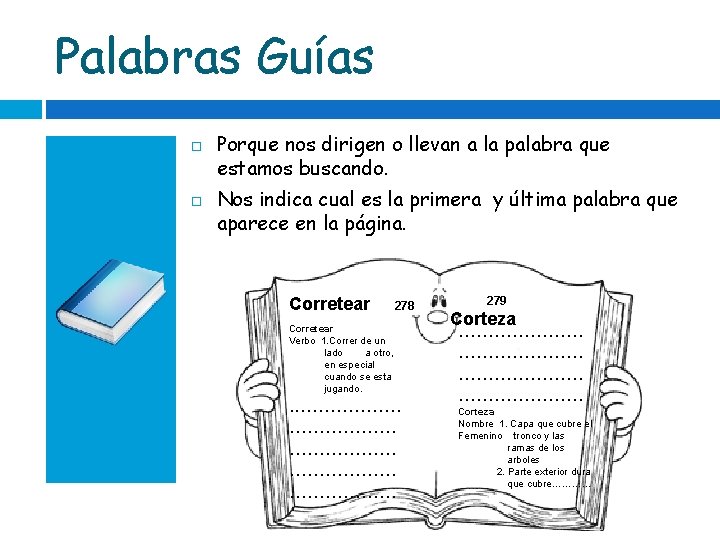 Palabras Guías Porque nos dirigen o llevan a la palabra que estamos buscando. Nos