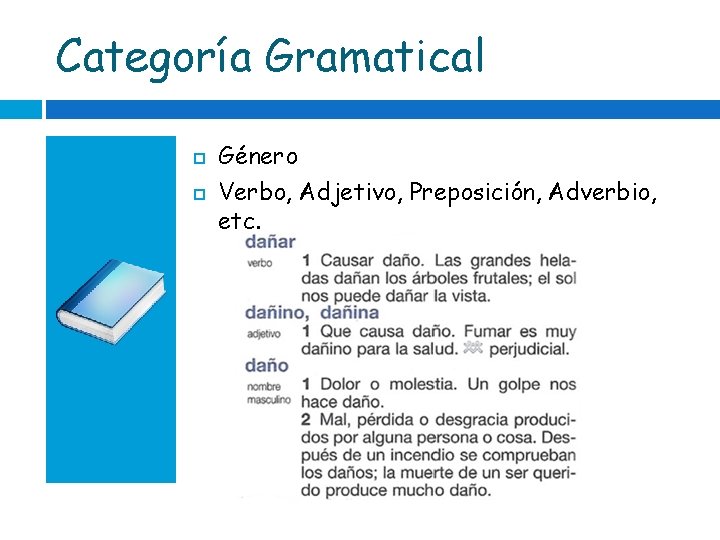 Categoría Gramatical Género Verbo, Adjetivo, Preposición, Adverbio, etc. 