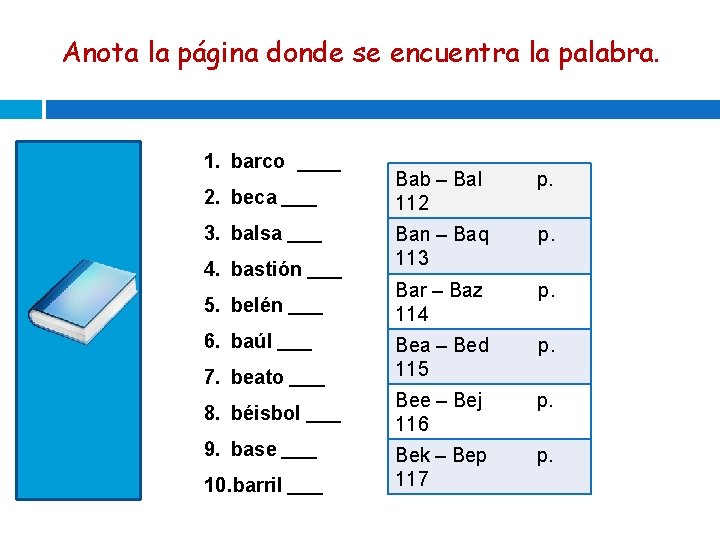 Anota la página donde se encuentra la palabra. 1. barco ____ 2. beca ____