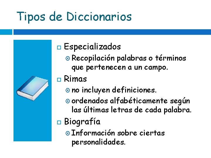 Tipos de Diccionarios Especializados Recopilación palabras o términos que pertenecen a un campo. Rimas