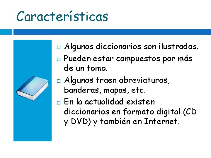 Características Algunos diccionarios son ilustrados. Pueden estar compuestos por más de un tomo. Algunos