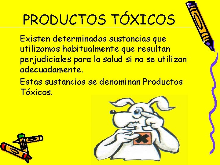 PRODUCTOS TÓXICOS Existen determinadas sustancias que utilizamos habitualmente que resultan perjudiciales para la salud