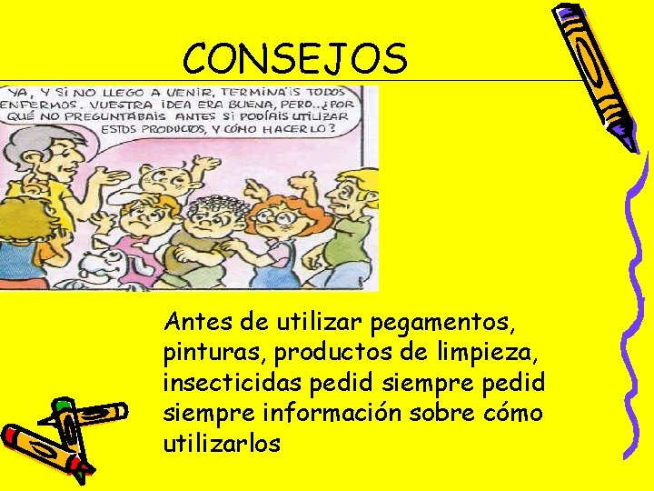 CONSEJOS Antes de utilizar pegamentos, pinturas, productos de limpieza, insecticidas pedid siempre información sobre