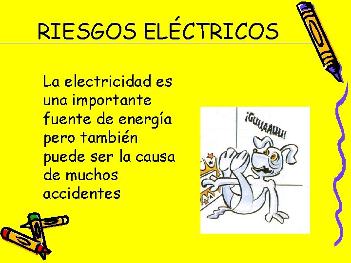 RIESGOS ELÉCTRICOS La electricidad es una importante fuente de energía pero también puede ser