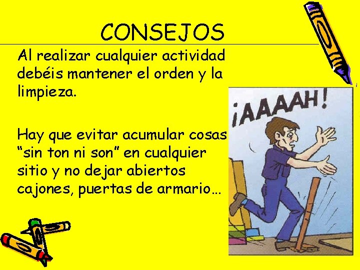 CONSEJOS Al realizar cualquier actividad debéis mantener el orden y la limpieza. Hay que