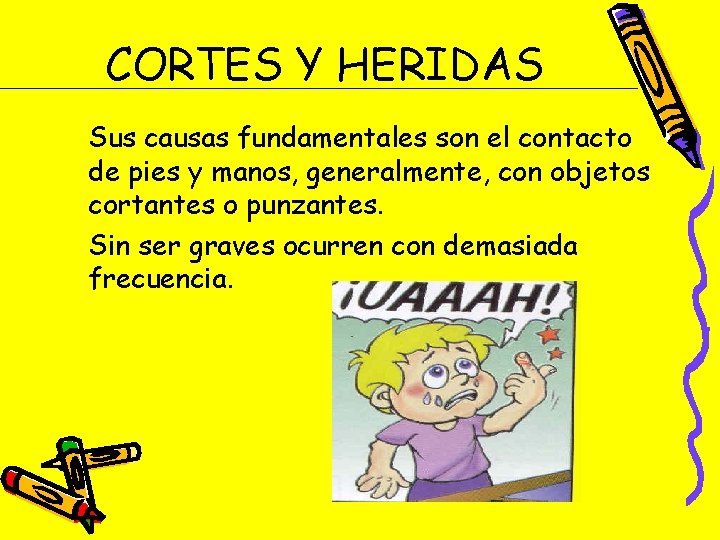 CORTES Y HERIDAS Sus causas fundamentales son el contacto de pies y manos, generalmente,