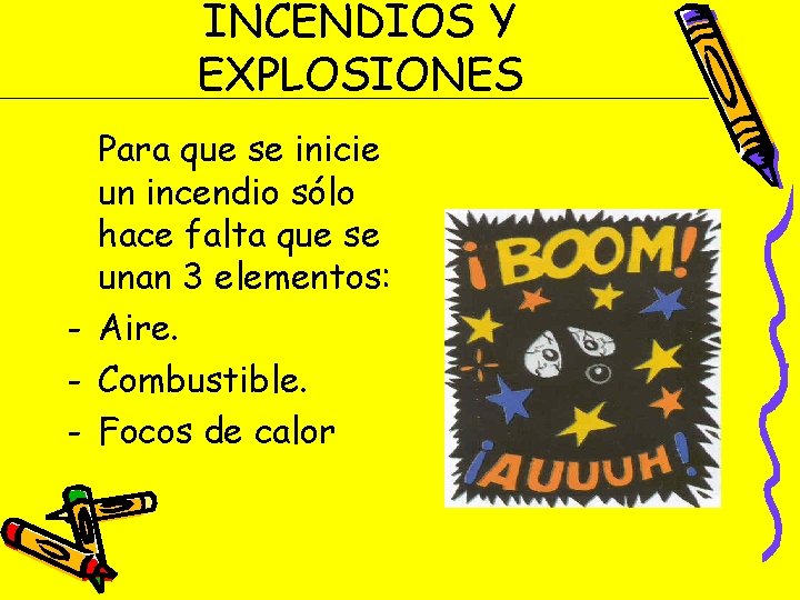 INCENDIOS Y EXPLOSIONES Para que se inicie un incendio sólo hace falta que se INCENDIOS Y EXPLOSIONES Para que se inicie un incendio sólo hace falta que se