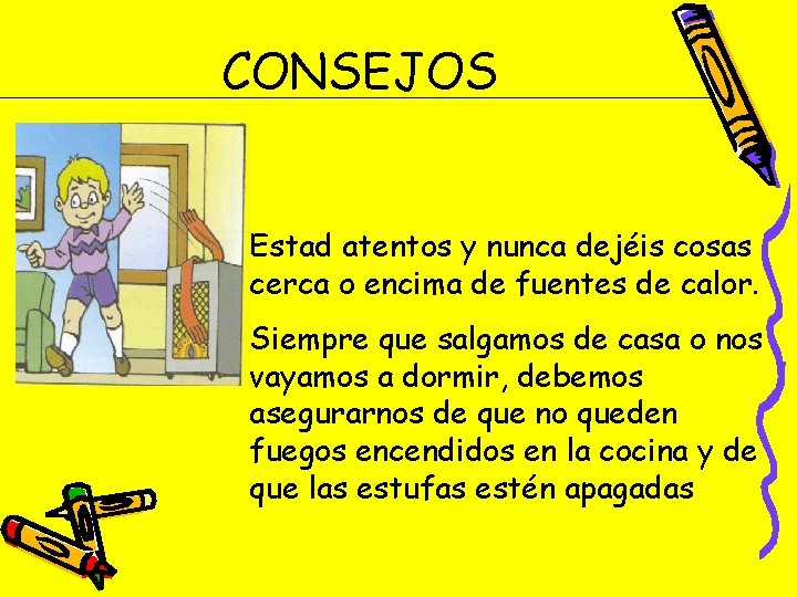 CONSEJOS Estad atentos y nunca dejéis cosas cerca o encima de fuentes de calor.