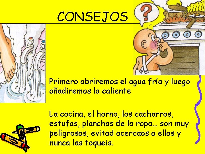 CONSEJOS Primero abriremos el agua fría y luego añadiremos la caliente La cocina, el