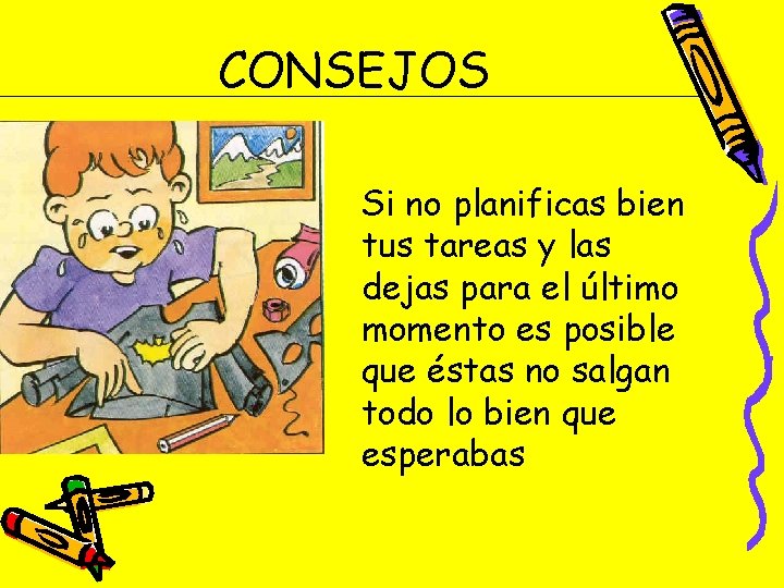 CONSEJOS Si no planificas bien tus tareas y las dejas para el último momento