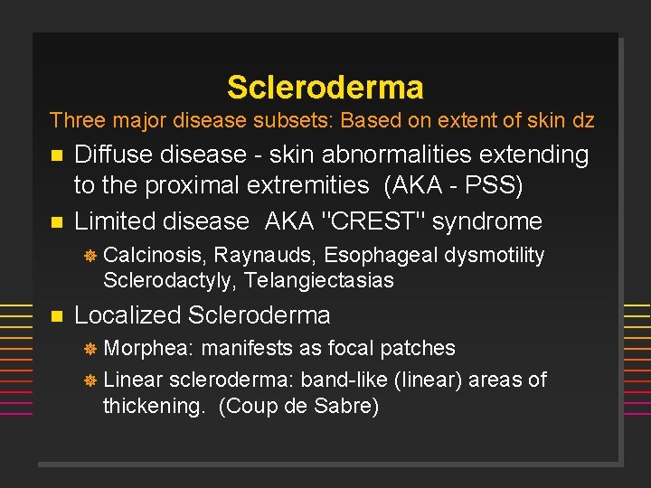 Scleroderma Three major disease subsets: Based on extent of skin dz n n Diffuse