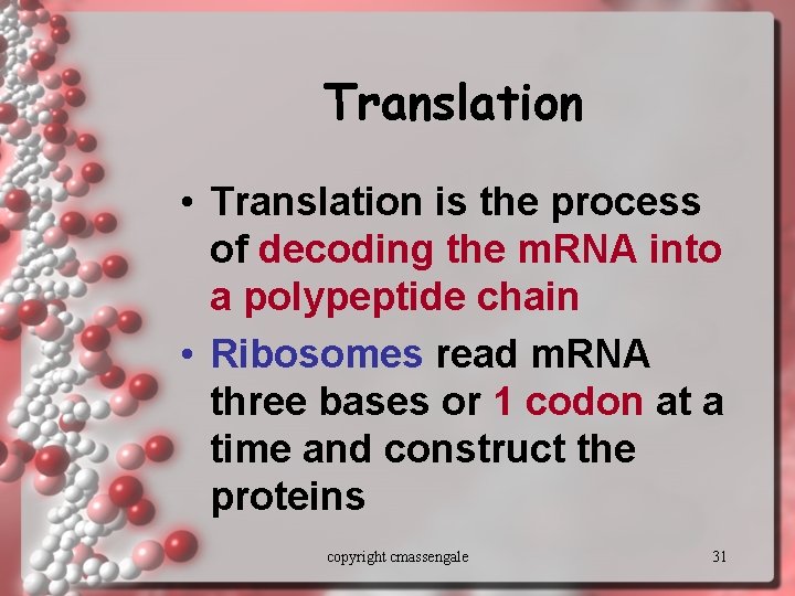 Translation • Translation is the process of decoding the m. RNA into a polypeptide