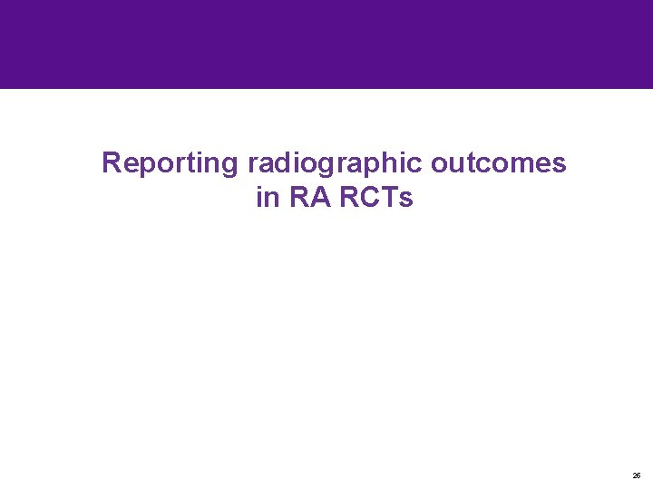 Reporting radiographic outcomes in RA RCTs 25 