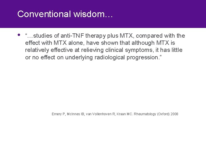 Conventional wisdom… • “…studies of anti-TNF therapy plus MTX, compared with the effect with