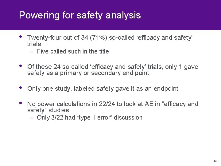 Powering for safety analysis • Twenty-four out of 34 (71%) so-called ‘efficacy and safety’