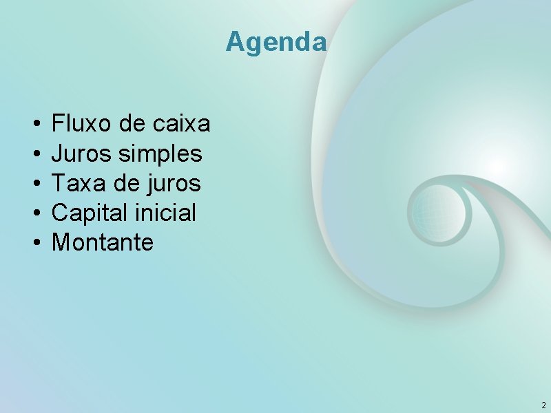 Agenda • • • Fluxo de caixa Juros simples Taxa de juros Capital inicial