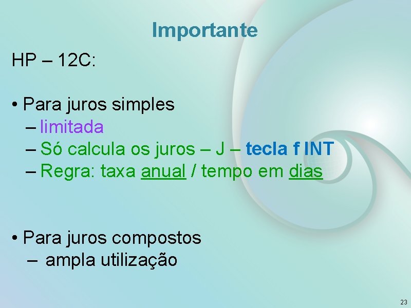 Importante HP – 12 C: • Para juros simples – limitada – Só calcula