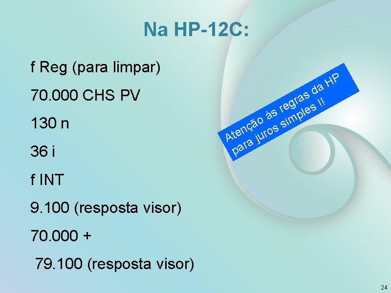 Na HP-12 C: f Reg (para limpar) 70. 000 CHS PV 130 n 36